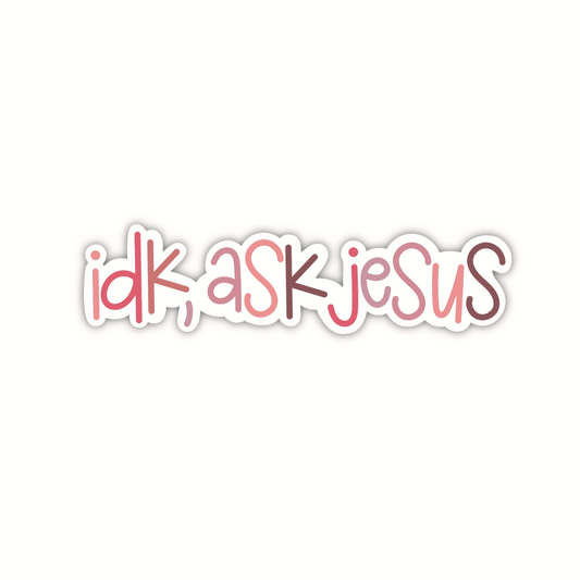 IDK, Ask Jesus