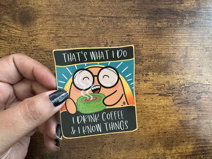 I Drink Coffee & I Know Things (decorative magnet)