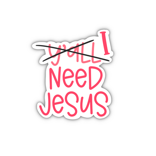 I [Ya'll] Need Jesus