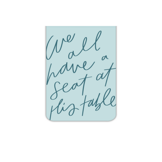 We All Have A Seat At His Table (magnetic bookmark)